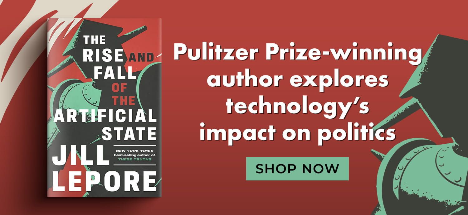 The Rise and Fall of the Artificial State by Jill Lepore - Pulitzer Prize Winning Author Explores Technology's Impact on Politics - Shop Now