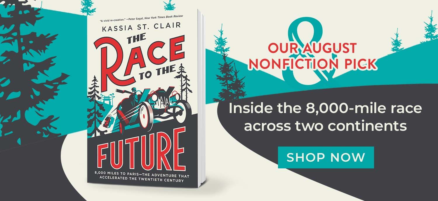Our August Nonfiction Pick - Inside the 8,000-Mile Race Across Two Continents - The Race to the Future by Kassia St. Clair - Shop Now