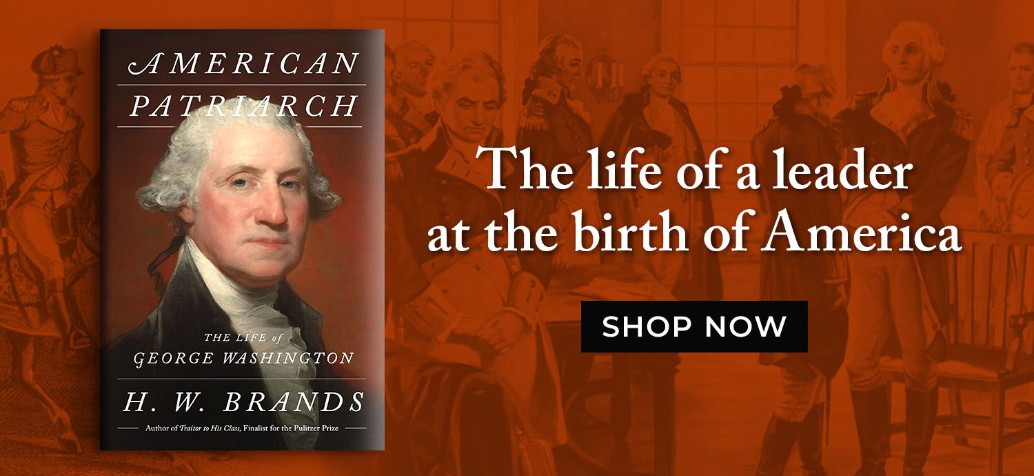 The Life of a Leader at the Birth of America - Shop Now - American Patriarch: The Life of George Washington by H. W. Brands