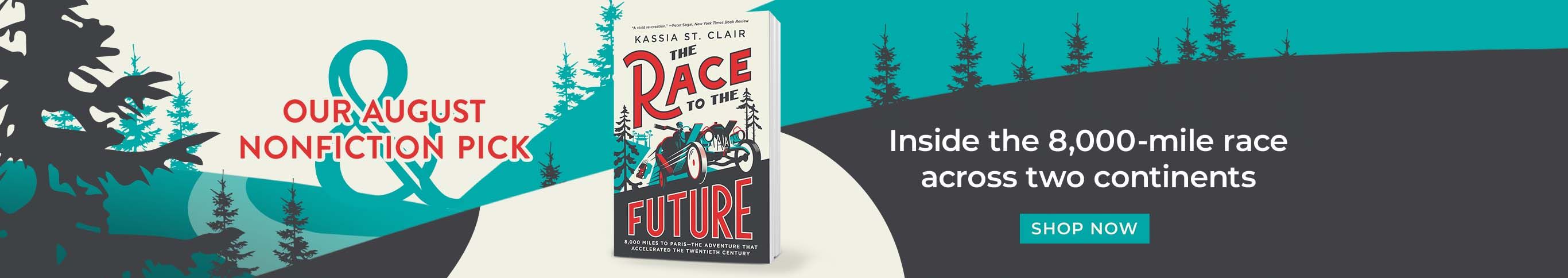 Our August Nonfiction Pick - Inside the 8,000-Mile Race Across Two Continents - The Race to the Future by Kassia St. Clair - Shop Now