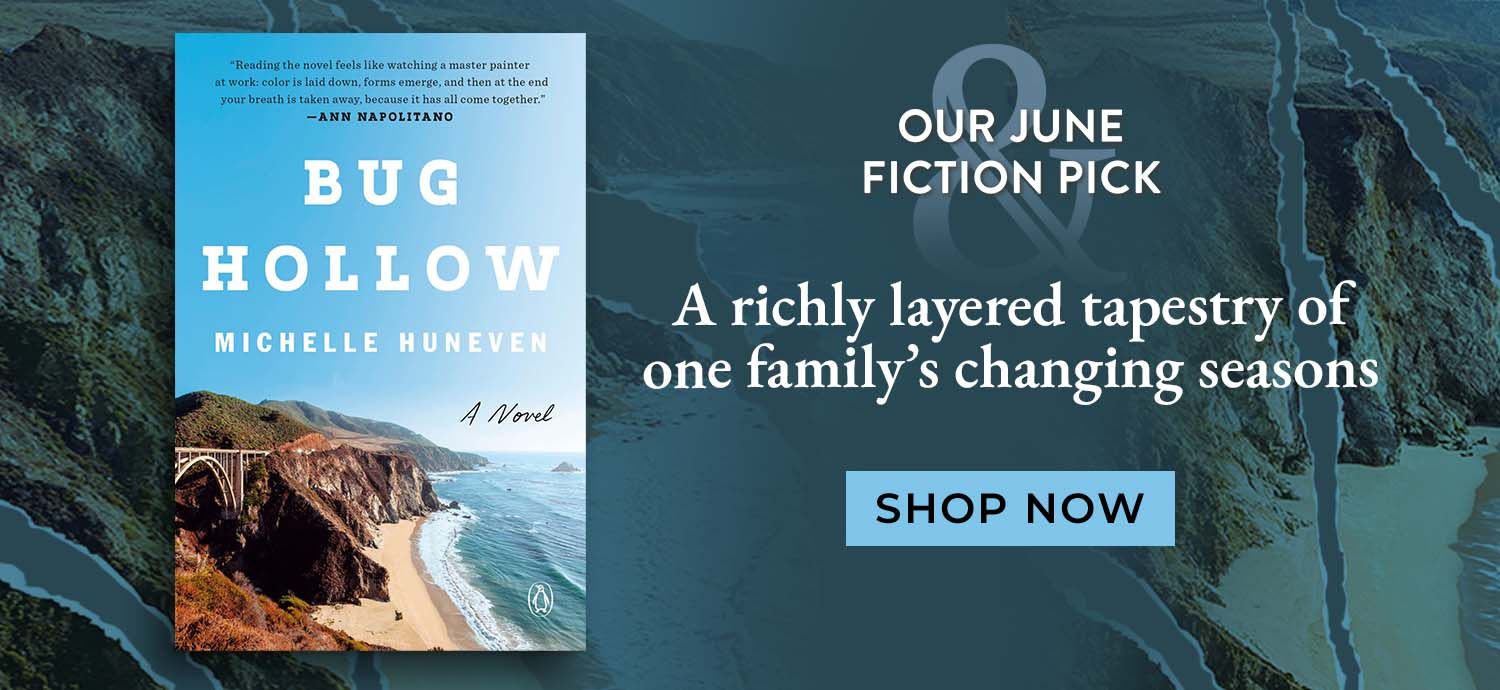 Our June Fiction Pick. Bug Hollow. A richly layered tapestry of one family's changing seasons. Shop Now