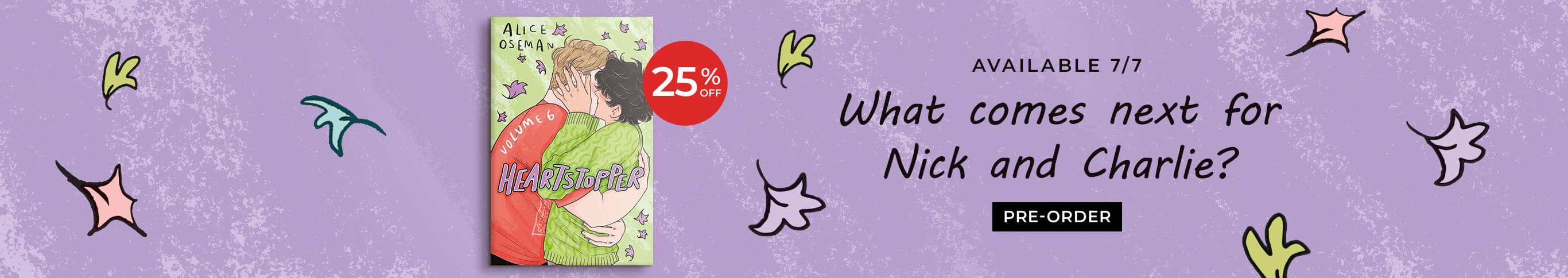 Heartstopper Volume 6 by Alice Oseman | Available 7/7 What comes next for Nick and Charlie?