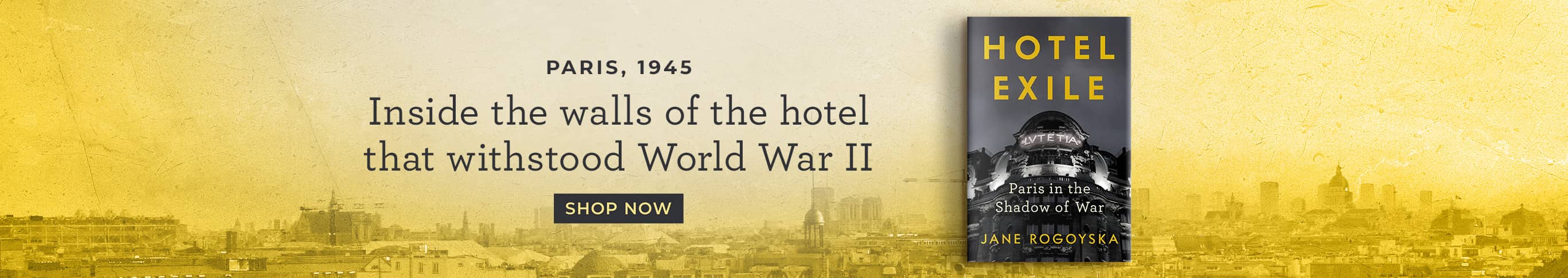 Paris, 1945 - Inside the Walls of the Hotel That Withstood World War II - Hotel Exile by Jane Rogoyska - Shop Now