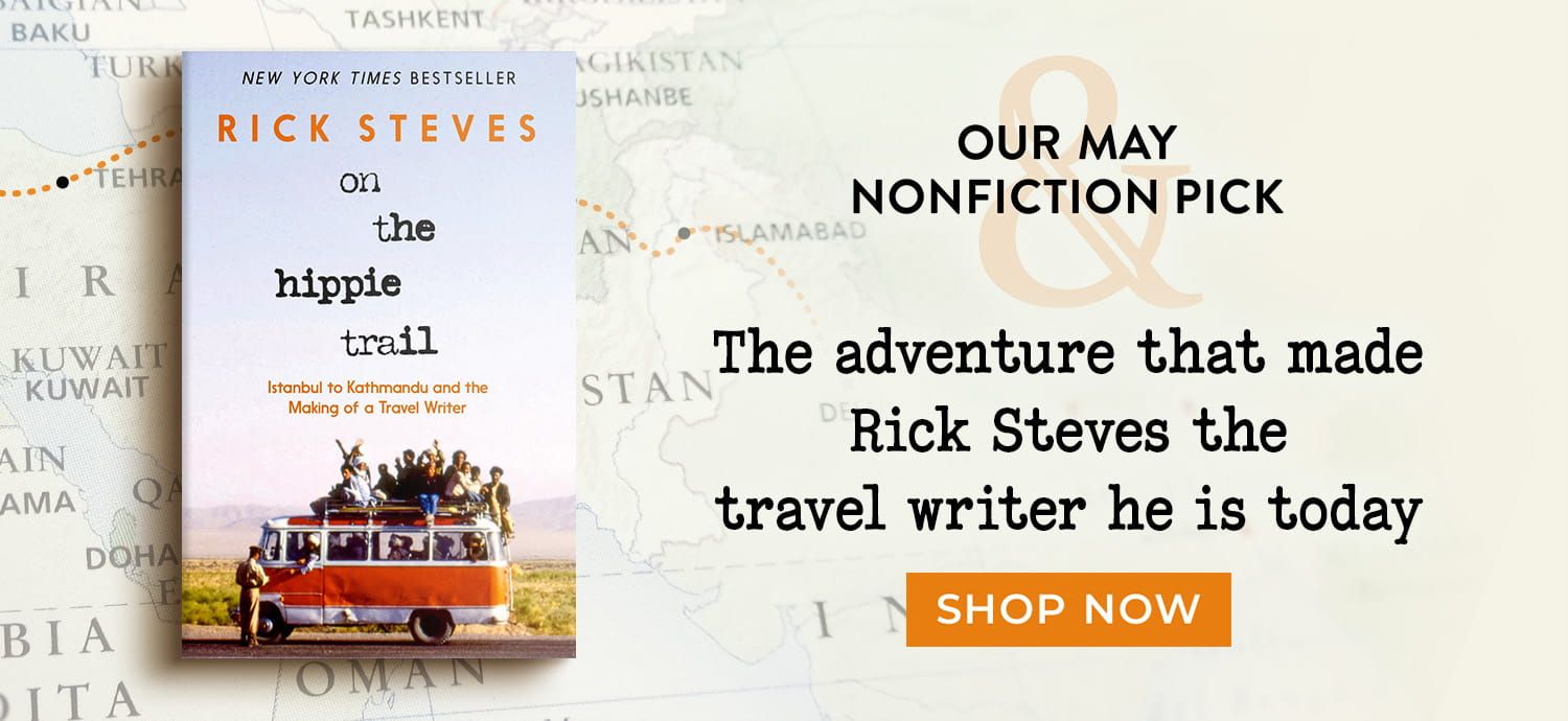 Our May Nonfiction Pick - The Adventure That Made Rick Steves the Travel Writer He Is Today - Shop Now - On the Hippie Trail: Istanbul to Kathmandu and the Making of a Travel Writer
