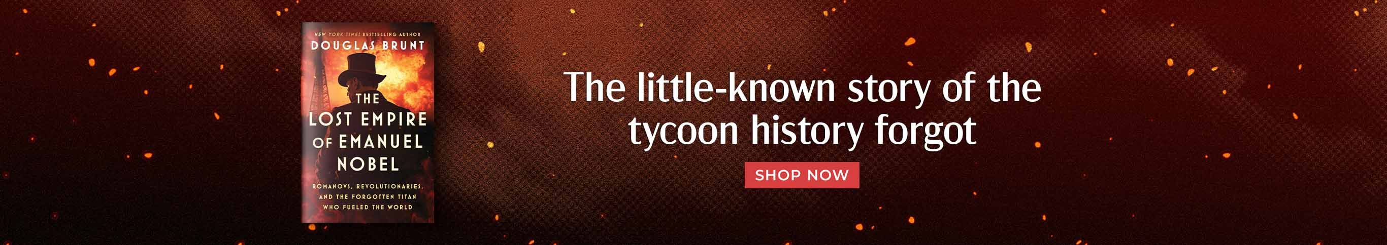 The Little-Known Story of the Tycoon History Forgot - The Lost Empire of Emanuel Nobel by Douglas Brunt - Shop Now