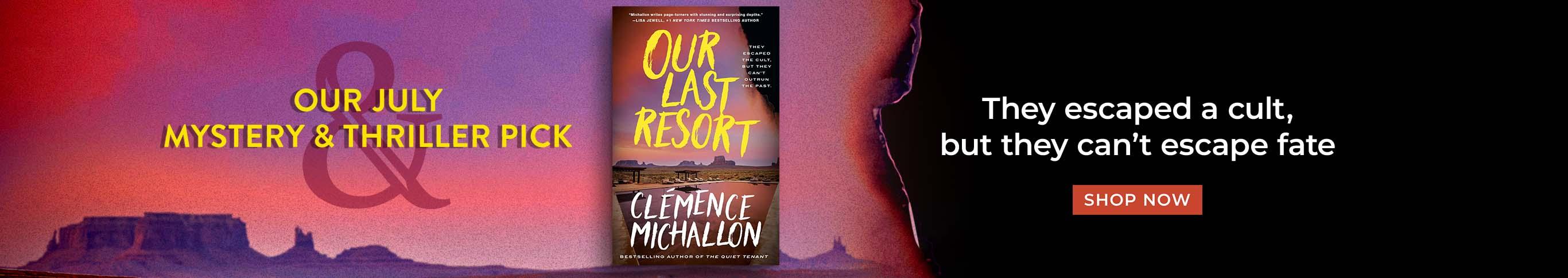 Our July Mystery & Thriller Pick. Our Last Resort. They escaped a cult, but they can't escape fate. Shop Now.