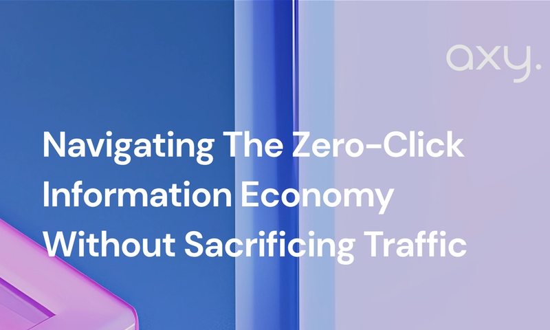 Navigating The Zero-Click Information Economy Without Sacrificing Traffic