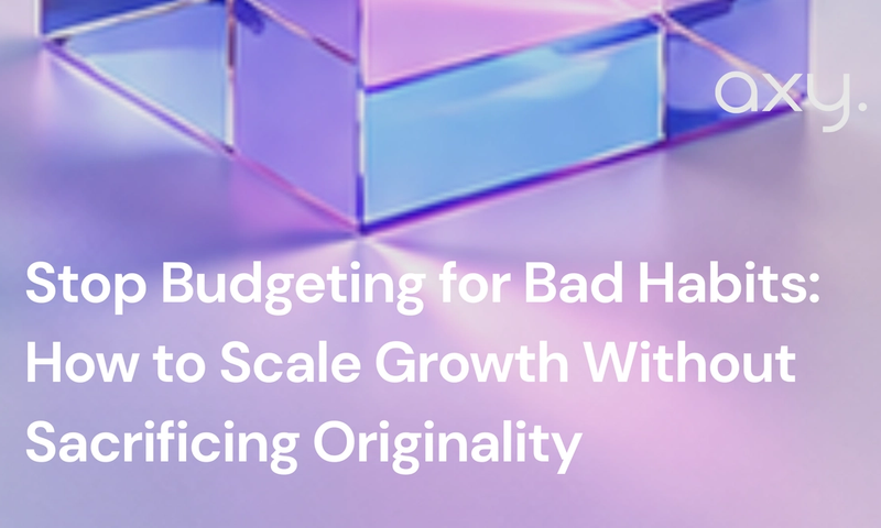 Stop Budgeting for Bad Habits: How to Scale Growth Without Sacrificing Originality