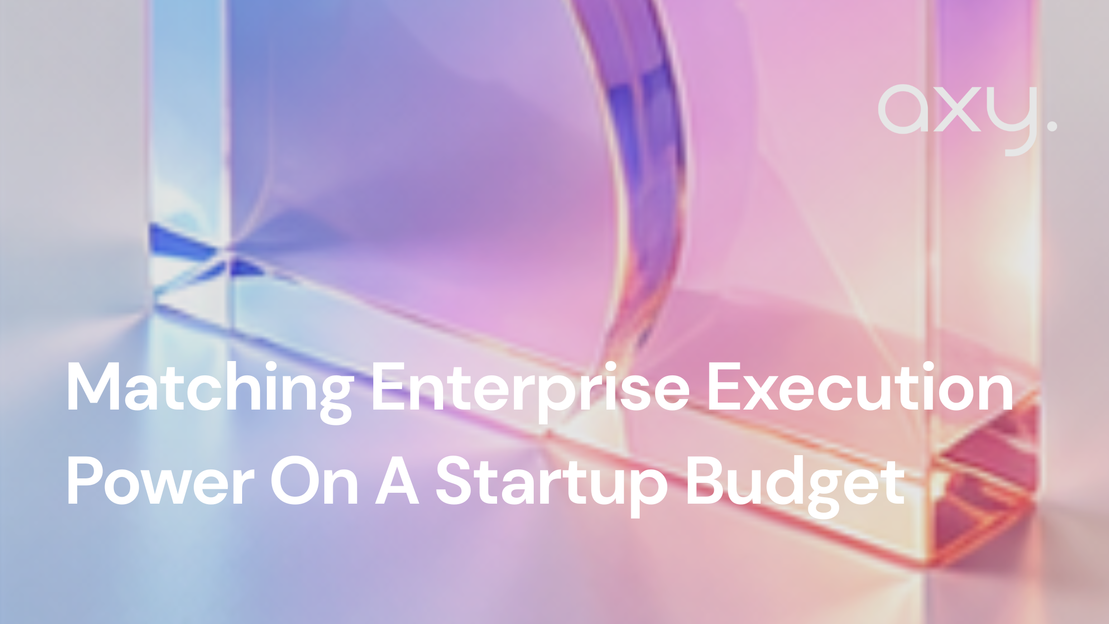 Matching Enterprise Execution Power On A Startup Budget