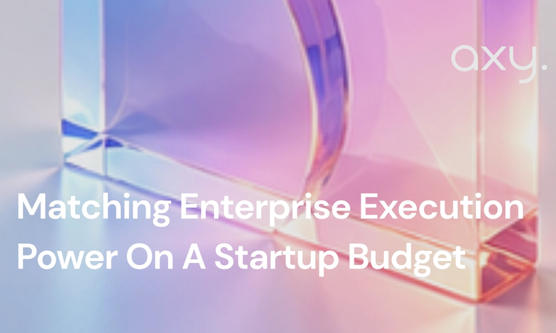 Matching Enterprise Execution Power On A Startup Budget