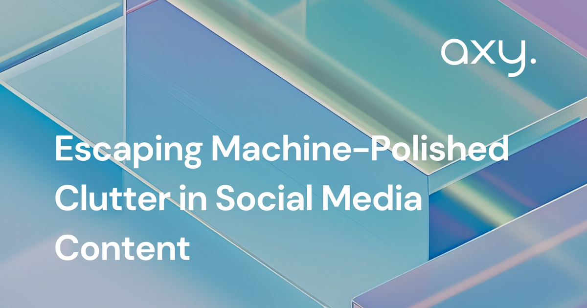 Escaping Machine-Polished Clutter in Social Media Content Blog