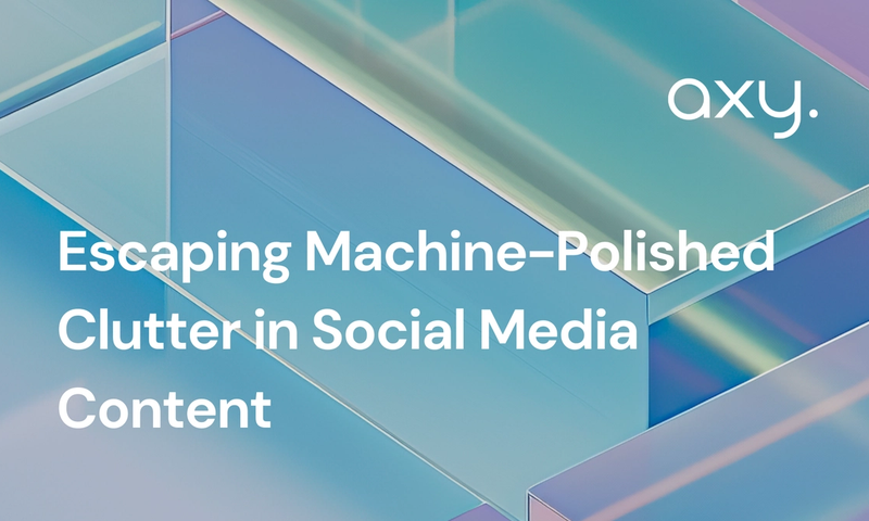 Escaping Machine-Polished Clutter in Social Media Content Blog