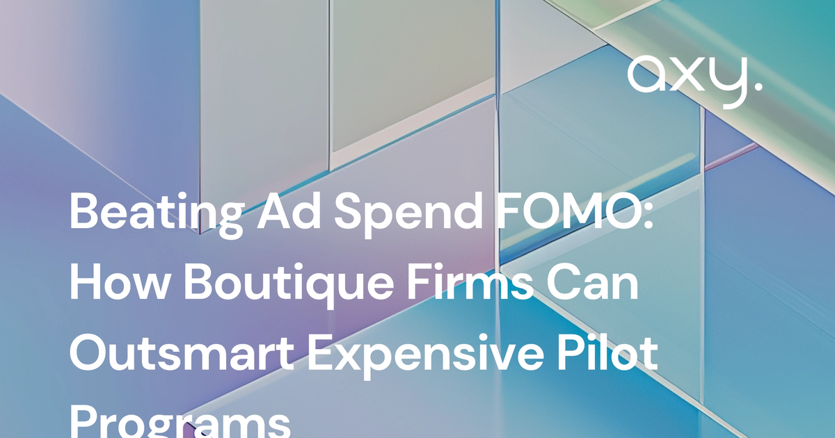 Beating Ad Spend FOMO: How Boutique Firms Can Outsmart Expensive Pilot Programs