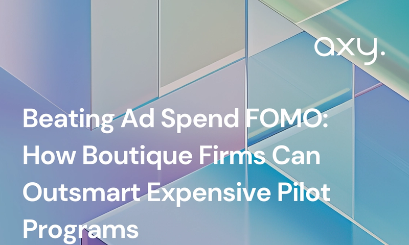 Beating Ad Spend FOMO: How Boutique Firms Can Outsmart Expensive Pilot Programs