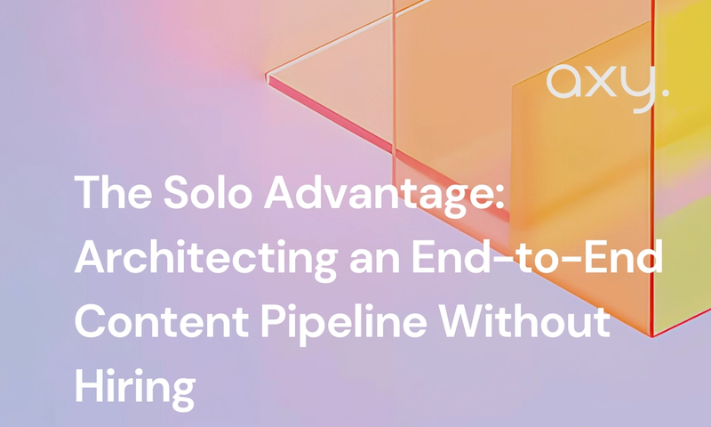 The Solo Advantage: Architecting an End-to-End Content Pipeline Without Hiring