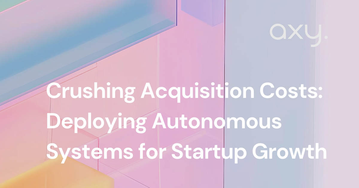 Crushing Acquisition Costs: Deploying Autonomous Systems for Startup Growth