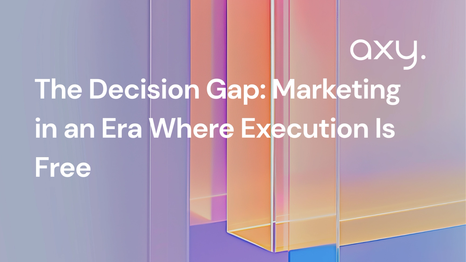 The Decision Gap: Marketing in an Era Where Execution Is Free