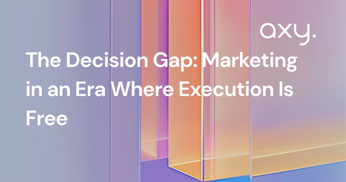 The Decision Gap: Marketing in an Era Where Execution Is Free