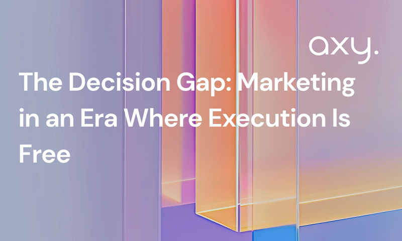 The Decision Gap: Marketing in an Era Where Execution Is Free