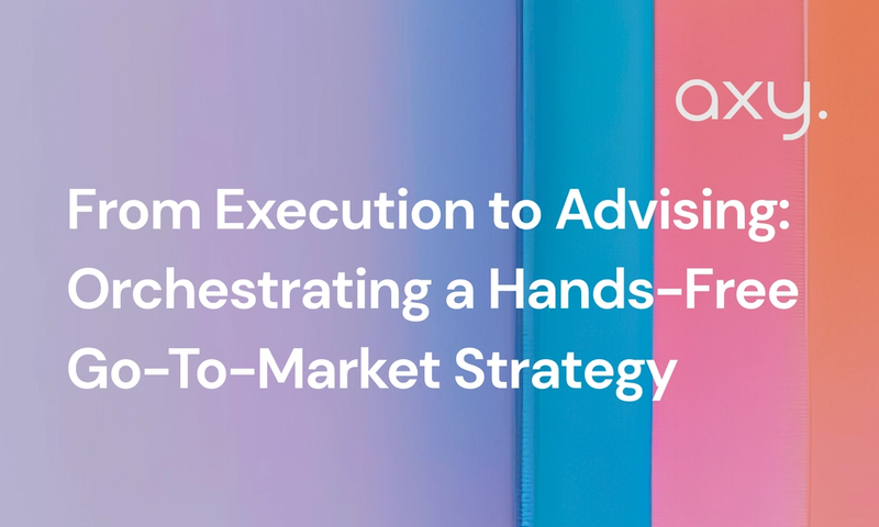 From Execution to Advising: Orchestrating a Hands-Free Go-To-Market Strategy