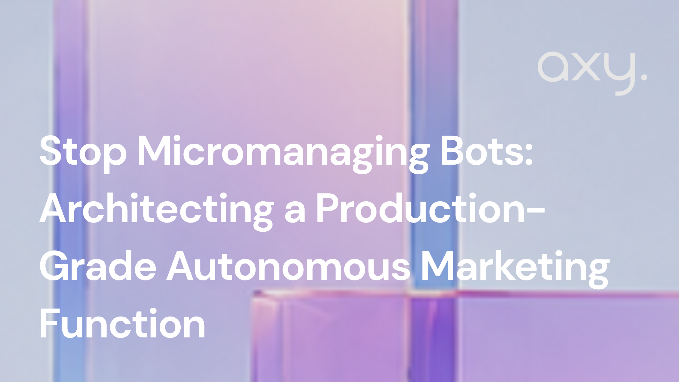Stop Micromanaging Bots: Architecting a Production-Grade Autonomous Marketing Function