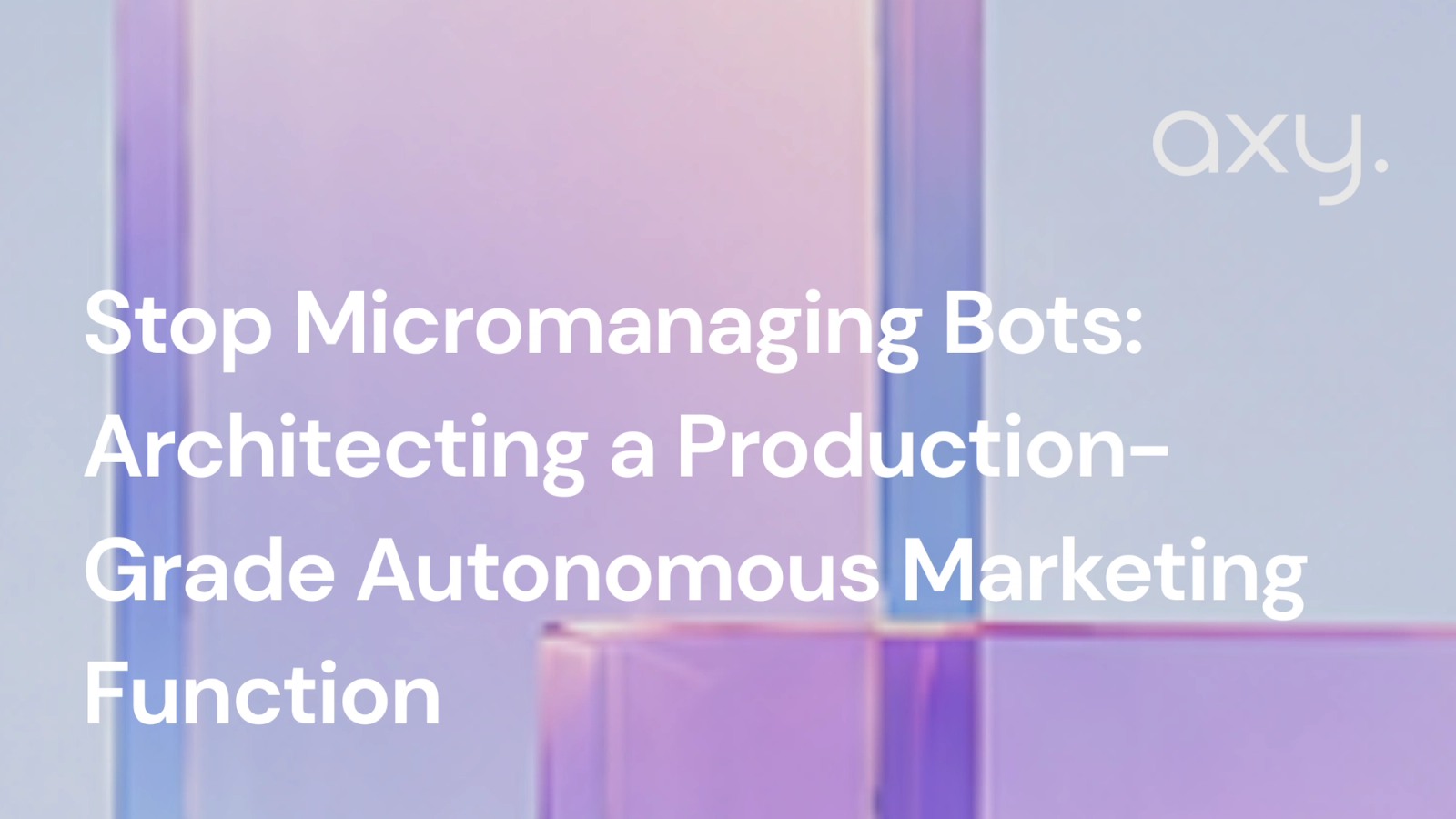 Stop Micromanaging Bots: Architecting a Production-Grade Autonomous Marketing Function