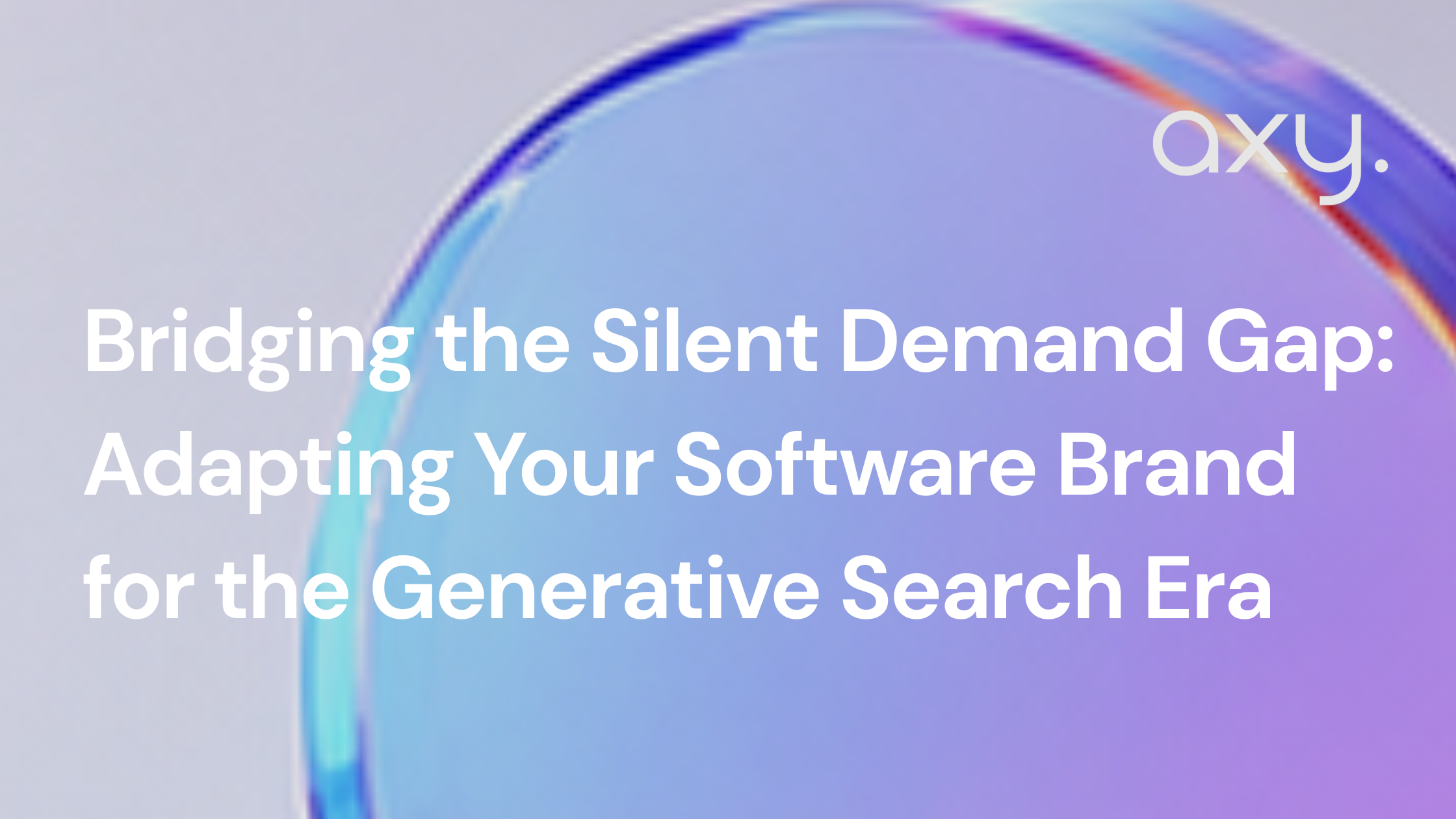 Bridging the Silent Demand Gap: Adapting Your Software Brand for the Generative Search Era