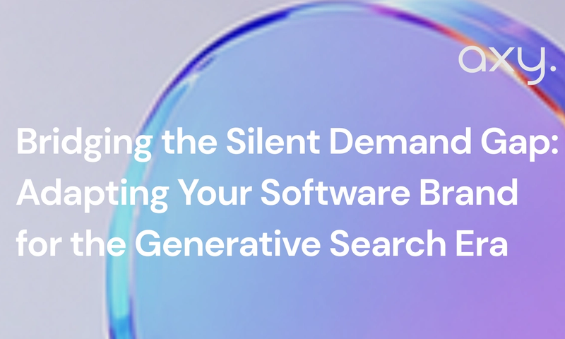 Bridging the Silent Demand Gap: Adapting Your Software Brand for the Generative Search Era