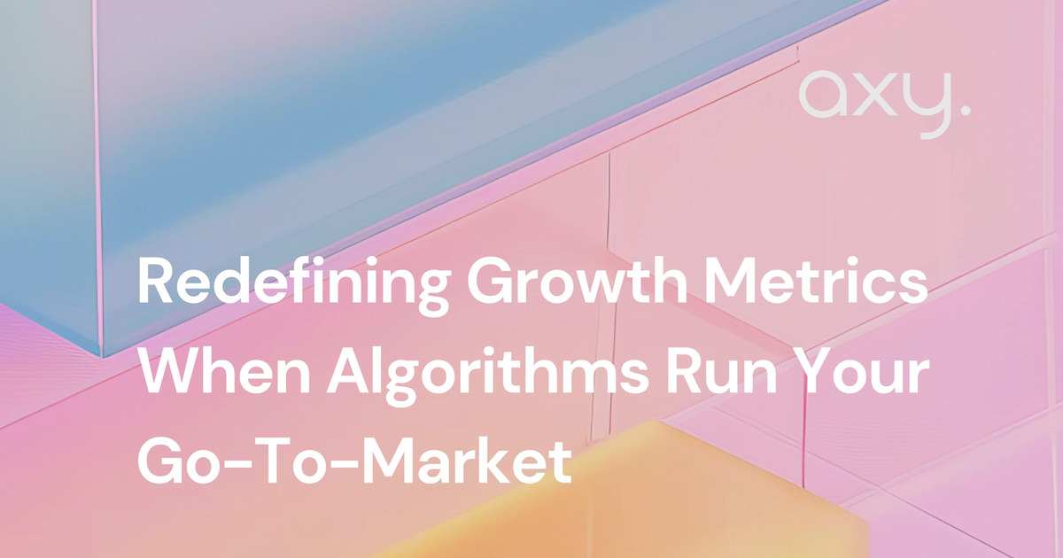 Redefining Growth Metrics When Algorithms Run Your Go-To-Market