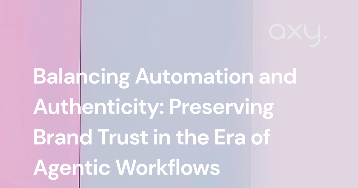 Balancing Automation and Authenticity: Preserving Brand Trust in the Era of Agentic Workflows