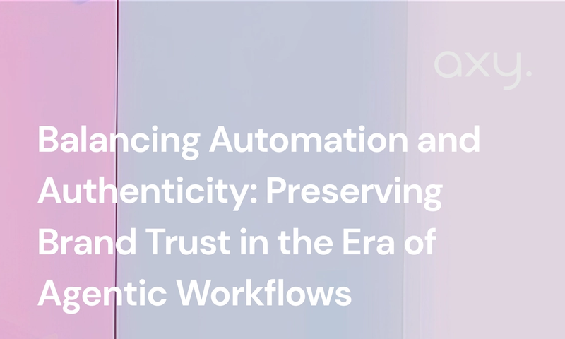 Balancing Automation and Authenticity: Preserving Brand Trust in the Era of Agentic Workflows
