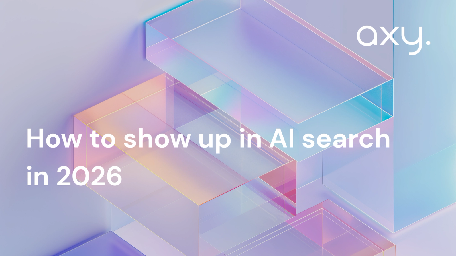 How to show up in AI search in 2026