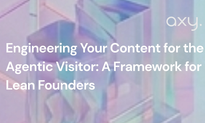 Engineering Your Content for the Agentic Visitor: A Framework for Lean Founders