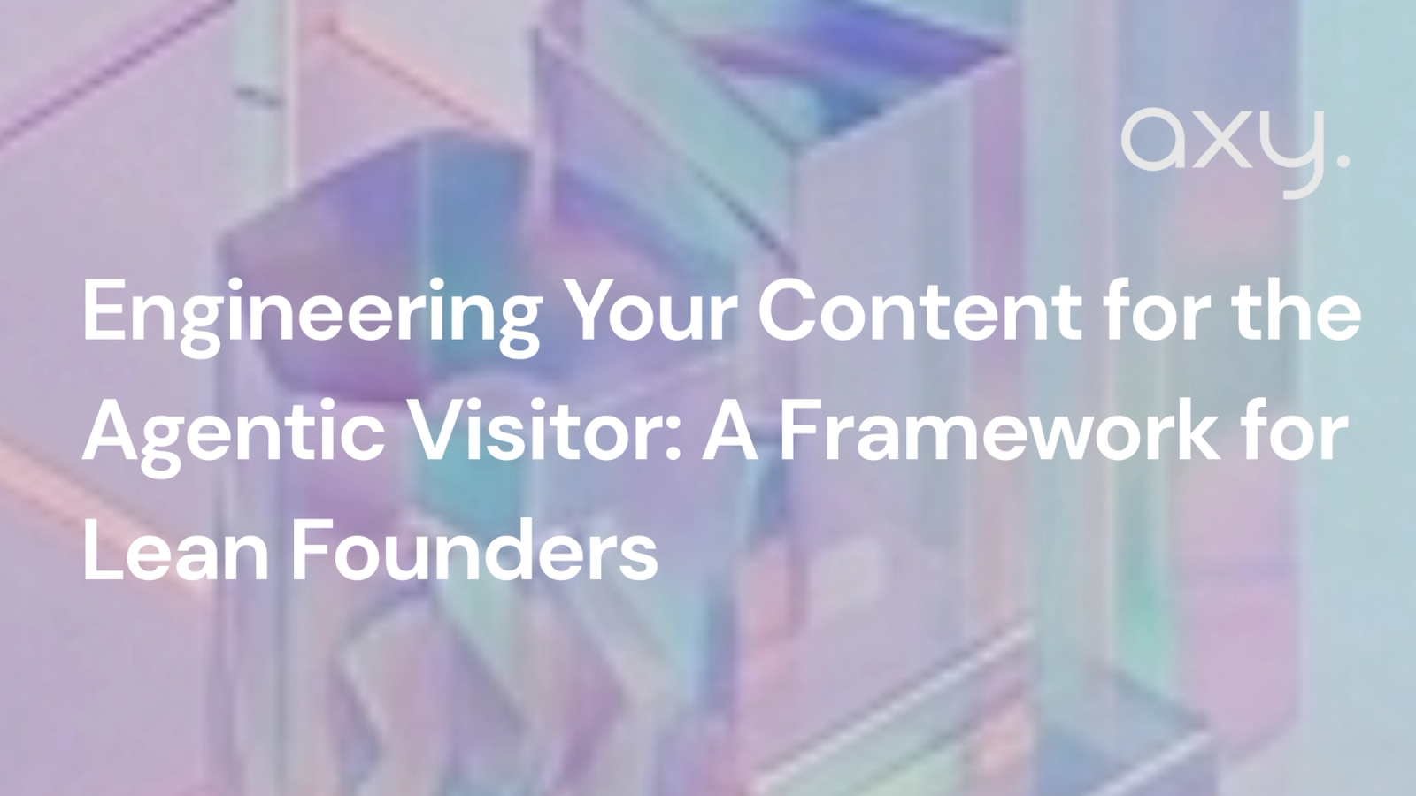 Engineering Your Content for the Agentic Visitor: A Framework for Lean Founders