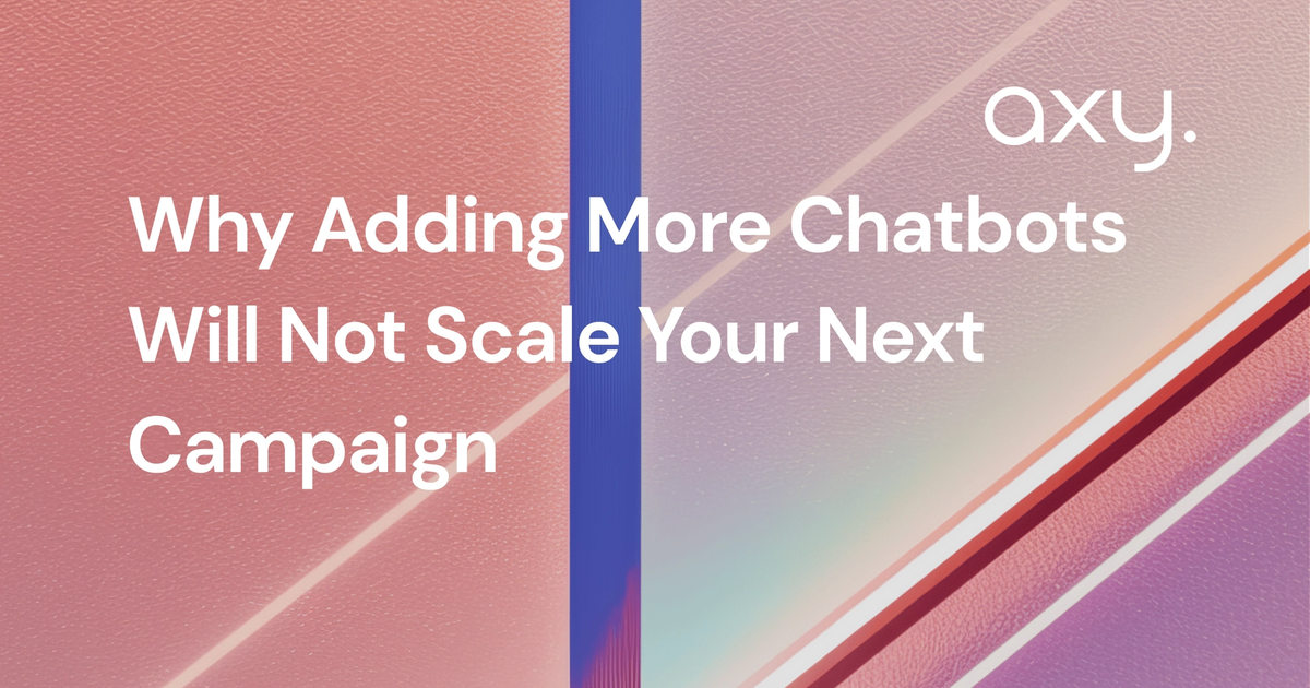 Why Adding More Chatbots Will Not Scale Your Next Campaign