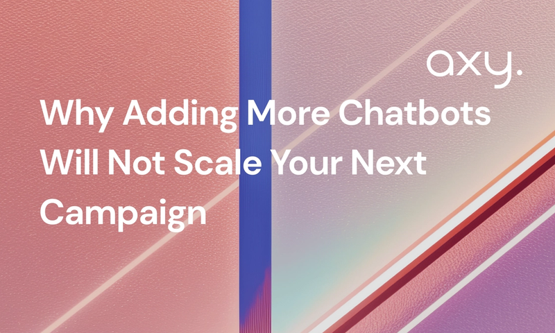 Why Adding More Chatbots Will Not Scale Your Next Campaign