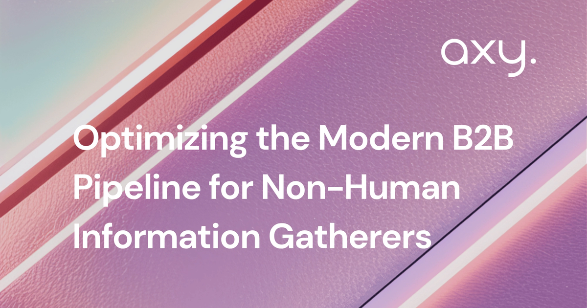 Optimizing the Modern B2B Pipeline for Non-Human Information Gatherers