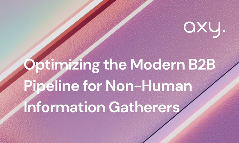 Optimizing the Modern B2B Pipeline for Non-Human Information Gatherers
