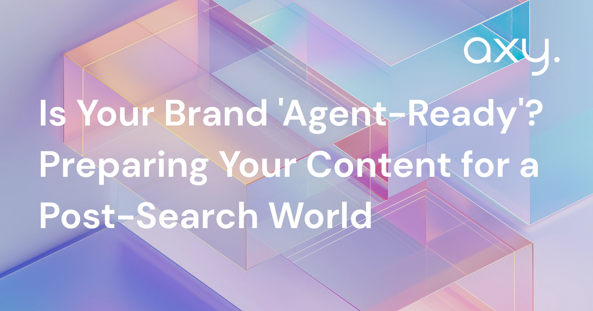 Is Your Brand 'Agent-Ready'? Preparing Your Content for a Post-Search World