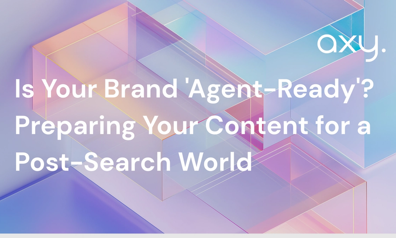 Is Your Brand 'Agent-Ready'? Preparing Your Content for a Post-Search World