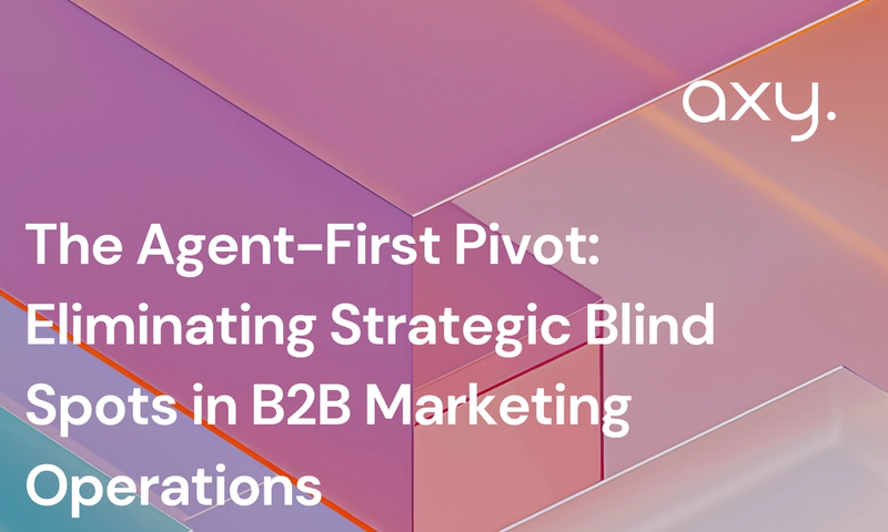 The Agent-First Pivot: Eliminating Strategic Blind Spots in B2B Marketing Operations