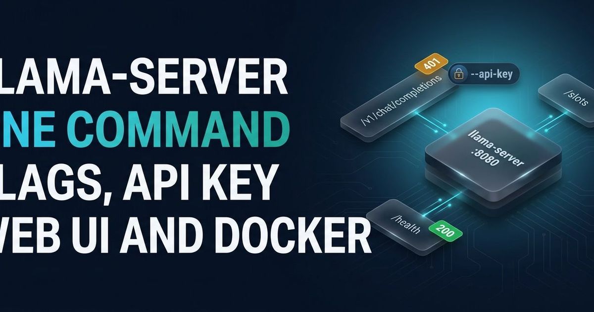 llama-server Guide: Flags, API Key, Web UI and Docker (2026)