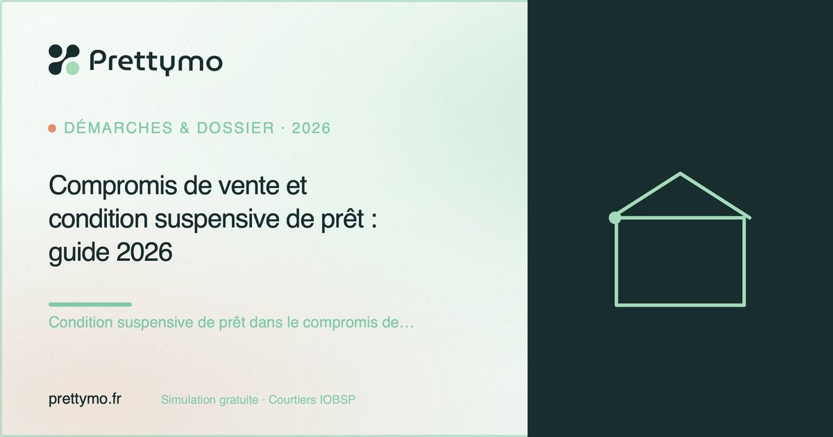 Compromis de vente et condition suspensive de prêt : guide 2026