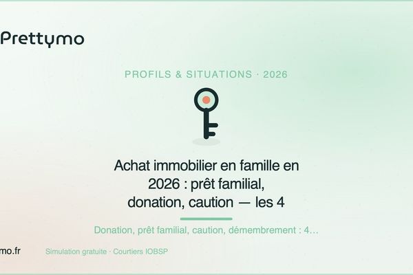 Achat immobilier en famille en 2026 : prêt familial, donation, caution — les 4 solutions concrètes