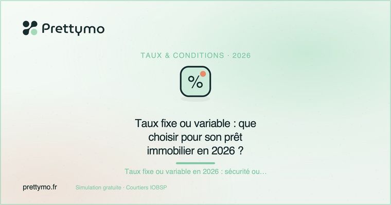 Taux fixe ou variable : que choisir pour son prêt immobilier en 2026 ?