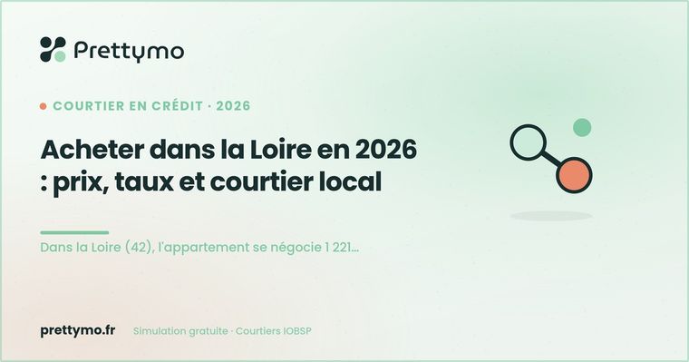 Acheter dans la Loire en 2026 : prix, taux et courtier local