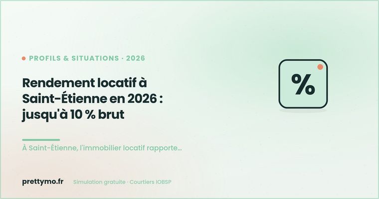 Rendement locatif à Saint-Étienne en 2026 : jusqu'à 10 % brut