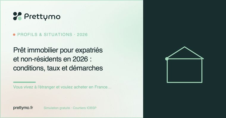 Prêt immobilier pour expatriés et non-résidents en 2026 : conditions, taux et démarches