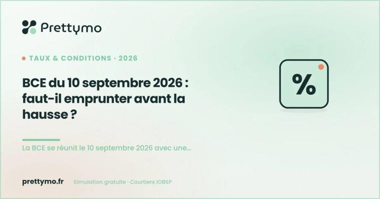 BCE du 10 septembre 2026 : faut-il emprunter avant la hausse ?