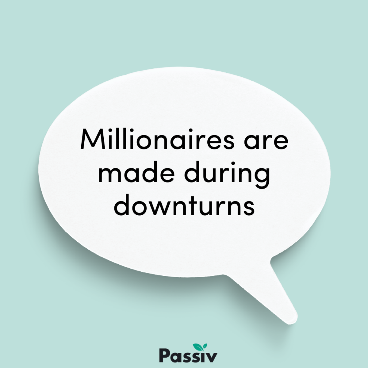 millionaires are made during downturns passiv